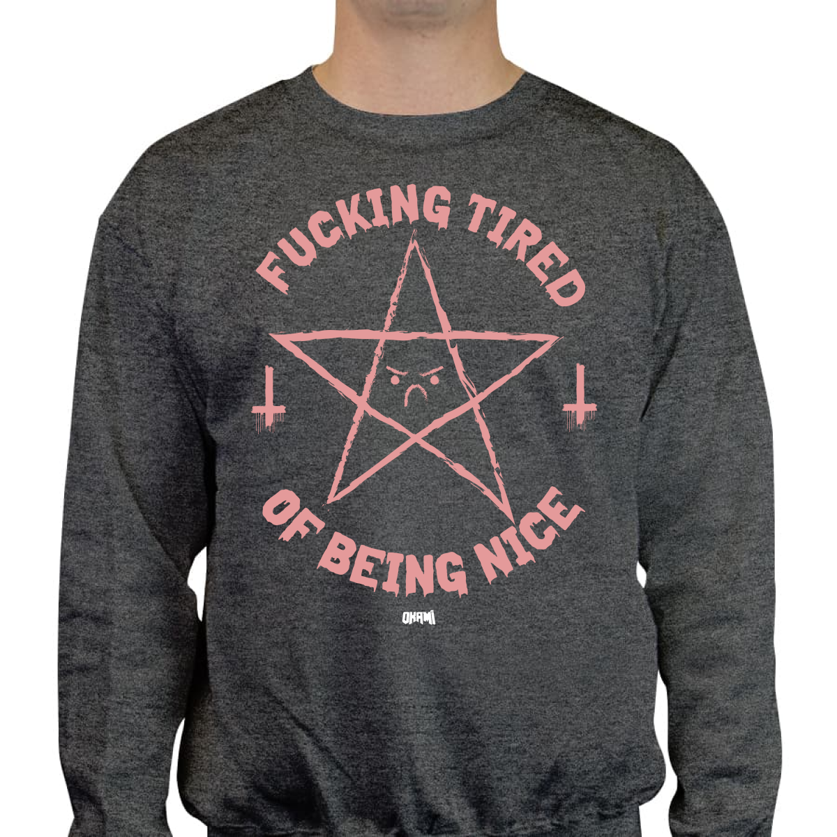 OKAMI FUCKING TIRED OF BEING NICE SWEATSHIRT